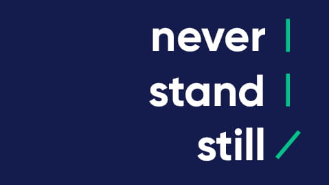 Never stand still